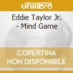 Eddie Taylor Jr. - Mind Game cd musicale di Eddie Taylor Jr.