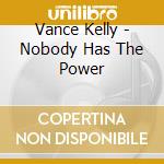 Vance Kelly - Nobody Has The Power cd