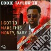 Eddie Taylor Jr. - I Got To Make This Money cd