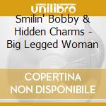 Smilin' Bobby & Hidden Charms - Big Legged Woman cd