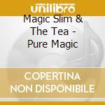 Magic Slim & The Tea - Pure Magic cd