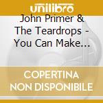 John Primer & The Teardrops - You Can Make It If You Try! cd musicale di John Primer & The Teardrops