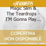 Magic Slim & The Teardrops - I'M Gonna Play The Blues cd