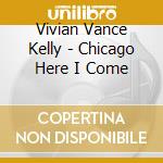 Vivian Vance Kelly - Chicago Here I Come cd