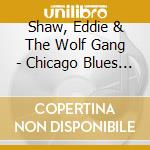Shaw, Eddie & The Wolf Gang - Chicago Blues Session, Vol. cd musicale di Shaw, Eddie & The Wolf Gang