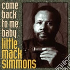 Little Mack Simmons - Come Back To Me Baby cd musicale di Little mack simmons