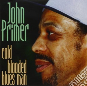 John Primer - Cold Blooded Blues Man cd musicale di John Primer