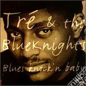 Tre & The Bluesknights - Blues Knock'n Baby cd musicale di Tre & the bluesknights