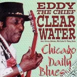 Eddy Clearwater - Chicago Daily Blues cd musicale di Clearwater Eddie