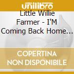 Little Willie Farmer - I'M Coming Back Home (Digipack)