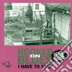 Hooked On Blues - I Have To Stop cd