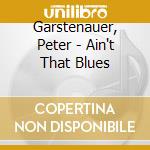 Garstenauer, Peter - Ain't That Blues