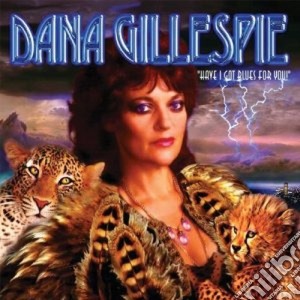 Dana Gillespie - Have I Got Blues For You! cd musicale di Gillespie Dana