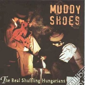 Muddy Shoes - Real Schuffling Hungarians cd musicale di Muddy Shoes