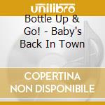 Bottle Up & Go! - Baby's Back In Town