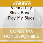 Vienna City Blues Band - Play My Blues cd