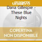 Dana Gillespie - These Blue Nights cd