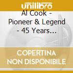 Al Cook - Pioneer & Legend - 45 Years On Stage cd musicale di Al Cook