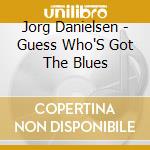 Jorg Danielsen - Guess Who'S Got The Blues cd