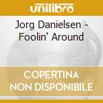 Jorg Danielsen - Foolin' Around cd
