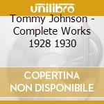Tommy Johnson - Complete Works 1928 1930 cd musicale di Tommy Johnson