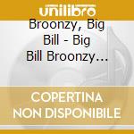 Broonzy, Big Bill - Big Bill Broonzy 1935-1947 cd musicale di Broonzy, Big Bill