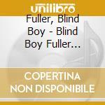 Fuller, Blind Boy - Blind Boy Fuller 1935-1940 cd musicale di Fuller, Blind Boy
