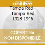 Tampa Red - Tampa Red 1928-1946 cd musicale di Tampa Red