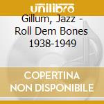 Gillum, Jazz - Roll Dem Bones 1938-1949 cd musicale di Gillum, Jazz