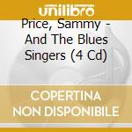 Price, Sammy - And The Blues Singers (4 Cd) cd musicale di Price, Sammy