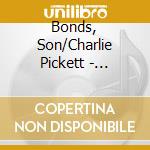 Bonds, Son/Charlie Pickett - Complete Works 1934-1941
