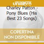 Charley Patton - Pony Blues (His Best 23 Songs) cd