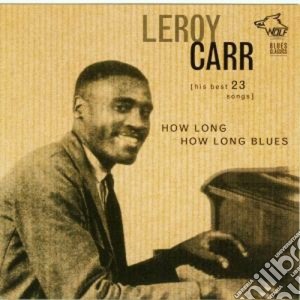 Leroy Carr - How Long How Long Blues cd musicale di LEROY CARR