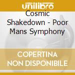 Cosmic Shakedown - Poor Mans Symphony cd