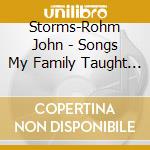 Storms-Rohm John - Songs My Family Taught Me cd musicale