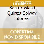 Ben Crosland Quintet-Solway Stories cd
