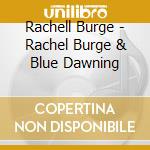 Rachell Burge - Rachel Burge & Blue Dawning cd musicale di Rachell Burge