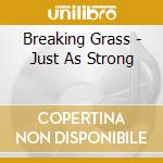 Breaking Grass - Just As Strong cd