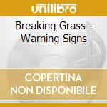 Breaking Grass - Warning Signs cd musicale di Breaking Grass