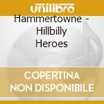 Hammertowne - Hillbilly Heroes cd