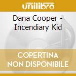 Dana Cooper - Incendiary Kid cd