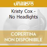 Kristy Cox - No Headlights cd