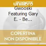 Gwooski Featuring Gary E. - Be Free cd