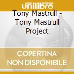 Tony Mastrull - Tony Mastrull Project cd