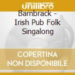 Barnbrack - Irish Pub Folk Singalong