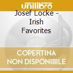 Josef Locke - Irish Favorites cd musicale di Josef Locke