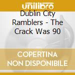 Dublin City Ramblers - The Crack Was 90 cd