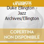 Duke Ellington - Jazz Archives/Ellington cd musicale di Duke Ellington