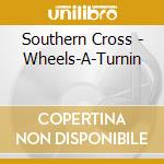 Southern Cross - Wheels-A-Turnin cd