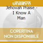Jehovah Praise - I Know A Man cd